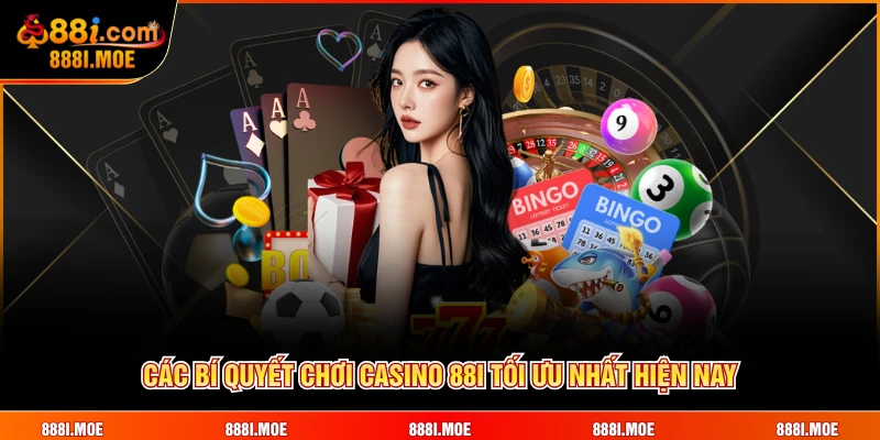 Các bí quyết chơi casino 88I tối ưu nhất hiện nay