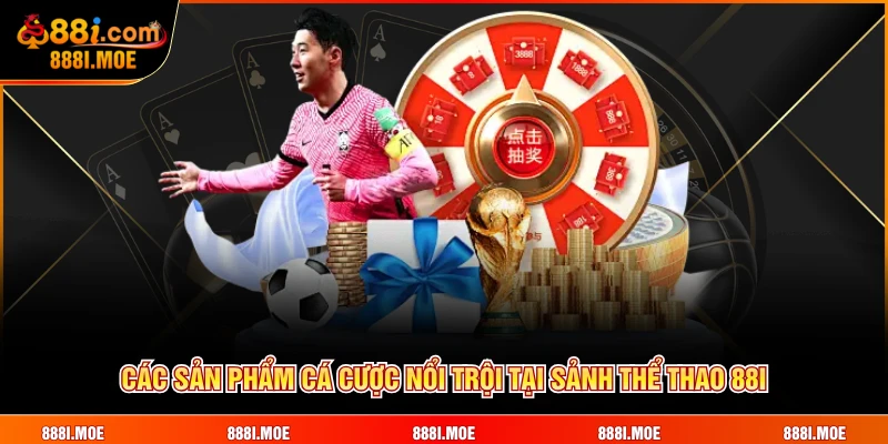 Các sản phẩm cá cược nổi trội tại sảnh thể thao 88I