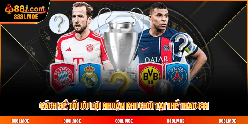 Cách để tối ưu lợi nhuận khi tham gia các trò chơi nổi bật tại 88I