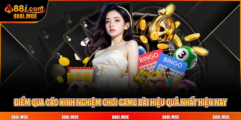 Điểm qua các kinh nghiệm chơi game bài hiệu quả nhất hiện nay