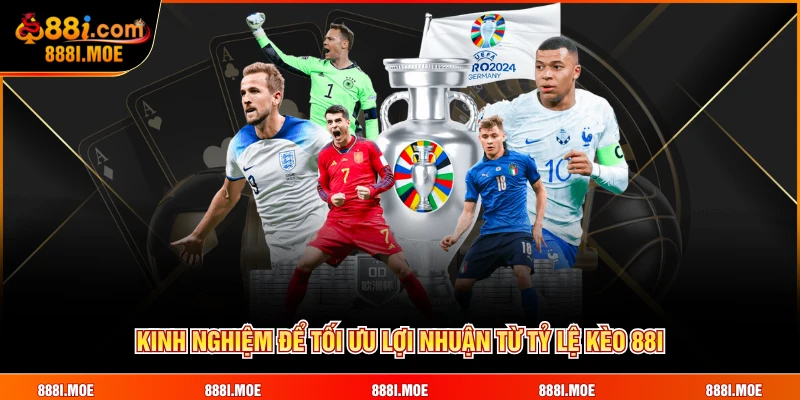 Kinh nghiệm để tối ưu lợi nhuận từ tỷ lệ kèo 88i