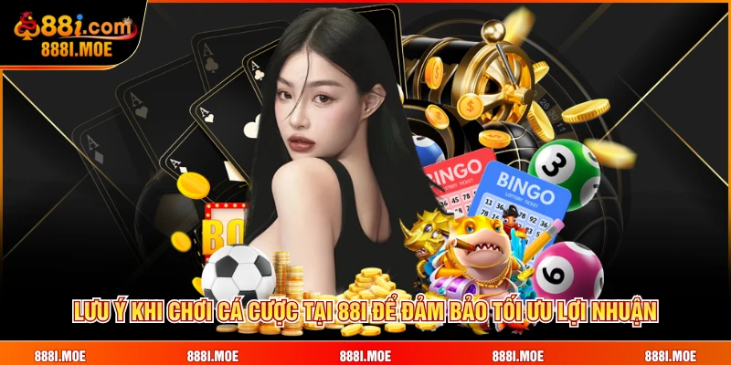 Lưu ý khi chơi cá cược tại 88I