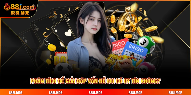 Phân tích để giải đáp vấn đề 88I có uy tín không?