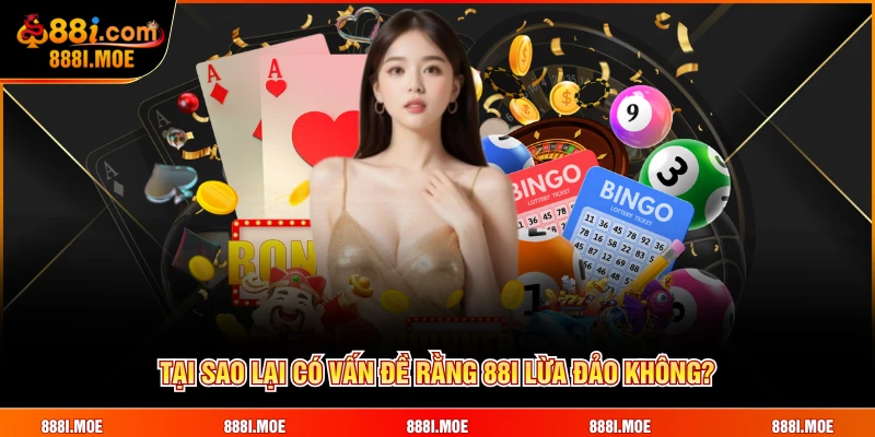 Tại sao lại có vấn đề rằng 88I lừa đảo không?