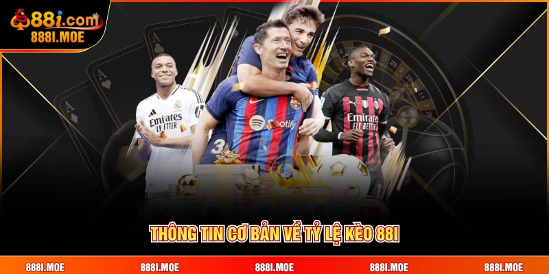 Thông tin cơ bản về tỷ lệ kèo 88i