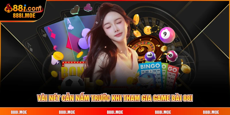 Vài nét cần nắm trước khi tham gia Game Bài 88I